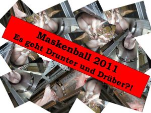 Maskenball 2011: Es geht Drunter und Drüber